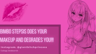 Bimbo Stepsis does your Makeup and DEGRADES You! Feminization Audio Roleplay
