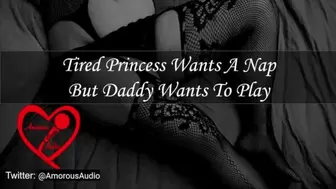 Tired Princess wants a Nap but Daddy wants to Play [audio] [F4M]