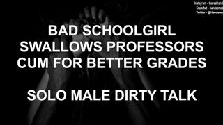 Bad Schoolgirl Blows Professors Sperm for better Grades - Solo Male Sleazy Talk