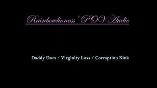 RainbowLioness' POINT OF VIEW Audio Experience Daddy Dom Virginity Loss Corruption Kink