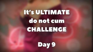 ULTIMATE do not Spunk CHALLENGE - DAY 9