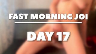 five Min to Sperm. Morning JOI - DAY 17