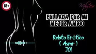 Follada por mi mejor amigo - Relato Erotico - (ASMR) - Voz y gemidos reales