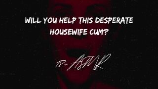 Will you help this desperate house ex-wife?? ASMR | Gargle The Spunk Smell Away | Confessions of a girl
