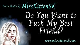 Erotic Audio - Do You Want to Fuck My Best Friend - AUDIO ONLY