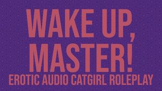 Wake Up, Master! A Catgirl Audio Roleplay