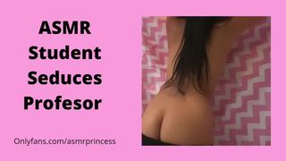 ASMR Student Seduces Professor