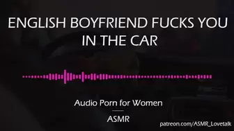 English Bf Mounts You in the Car [AUDIO PORN for Women][ASMR]