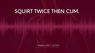 Squirt Twice Then Sperm For Me (Audio For Women)