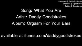 Daddy Goodstrokes - What You Are (Song)