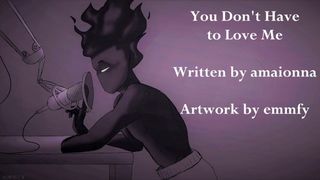 You Don't Have to Love Me - Written by amaionna