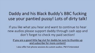 Daddy and his Ebony Buddy BBC use your pantied vagina! (Roleplay Sleazy Talk Impregnate)