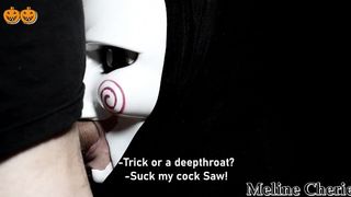 Trick or or a deepthroat. Who would guess that Saw gives amazing deepthroats.