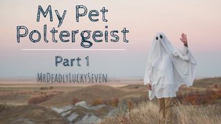 Virgin Ghost Needs Needs Your Help To Move On - My Pet Poltergeist Part one