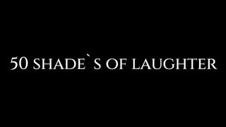 50 Shades Of Laughter
