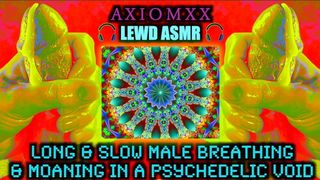 LEWD ASMR Long & Slow Male Breathing & Moaning in a Psychedelic Void–Trippy Euphoric LSD Roleplay