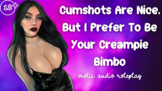 Cumshots Are Nice . . But I Prefer To Be Your Cream pie Bimbo [Submissive Cumslut]