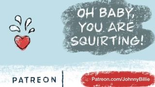 Oh Baby, you are Squirting!