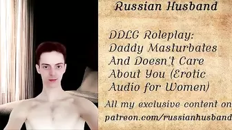 DDLG Roleplay: Daddy Masturbates and doesn't Care about you (erotic Audio)