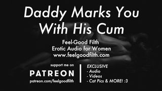 DDLG Roleplay: Daddy Marks you with his Cum (erotic Audio for Women)