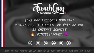 [AUDIO FR] Mec Français DOMINANT t’ATTACHE, TE FOUETTE et fait de toi son jouet (EROTIC AUDIO) - SM