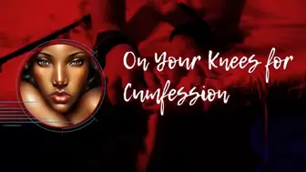 Get On Your Knees for Cumfession