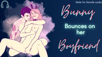 [M4F] Bunny Bounces On Her Bf's Schlong [Praise] [Roleplay audio for women] [Male moaning]