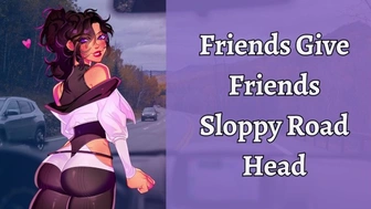 Friends Give Friends Sloppy Road Head | ASMR Roleplay