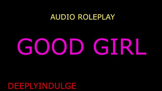 GOOD CHICK GETS POUNDED (AUDIO ROLEPLAY)