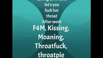 [F4M] Audio: Enjoying girlfriend let’s you fuck her throat after work, throatpie ending