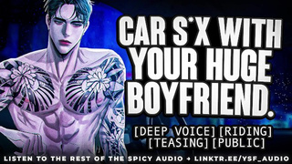 Car sex with your HUMONGOUS BF | YSF | Male Moaning | ASMR Roleplay