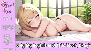 Only My Bf Gets To Touch, Okay? [Erotic Audio Only] [Cheating] [Teasing]