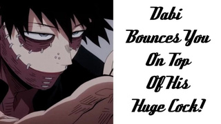 Dabi Bounces You On Top Of His Enormous Dick