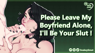 Please Leave My Bf Alone, I'll Be Your Whore! [Audio Porn] [Use All My Holes]