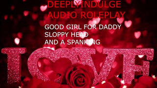 GOOD SLUT FOR DADDY SLOPPY HEAD A HARD SPANKING AND AFTERCARE (AUDIO ROLEPLAY)