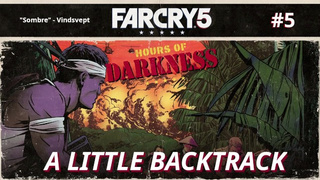 Far Cry five: Hours of Darkness | A Little Backtrack [#five] (no sound)