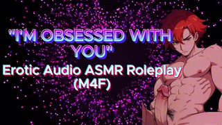 (M4F) "I'M OBSESSED WITH YOU" (Erotic Audio ASMR Roleplay)