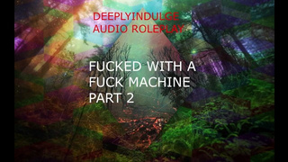 RAMMED BY A FUCK MACHINE PART2 ( AUDIO ROLEPLAY) INTENSE KINKY SLUTTY DADDY DOM