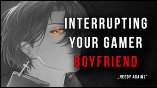 Interrupting your Gaming BF, because you're needy [Spicy] [Heartbeat] [SFW] [M4A]