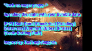 Spending the night with your Bumble date [F4F] [Soft Dom] [Check-ins] [Grinding] [Aftercare]