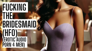Fucking the Bridesmaid (Full Public Audio Porn on my site ASMR HFO JOI Erotic Audio four Guys)