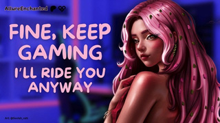 Sweet, Keep Gaming… I’ll Ride You Anyway - ASMR Audio Roleplay