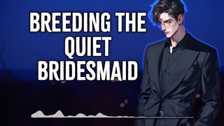 Breeding The Quiet Bridesmaid | Male Moans | Deep Voice | Nasty Talk | Audio Erotica | M4F