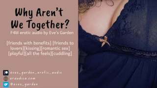 Why Aren't We Together? F4M Erotic Audio by Eve's Garden [Friends with Benefits][Roleplay]