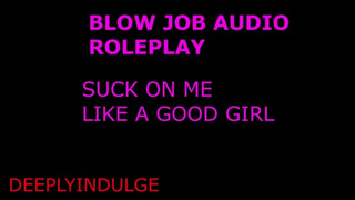 NEW SNAP deeplyindulge2 / INTENSE ORAL SEX ROLEPLAY AUDIO PORN TO MAKE YOU SPERM/ THROAT TRAINING