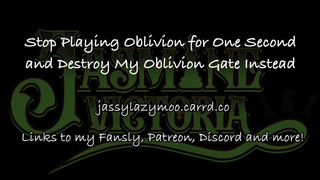 Baaaaabbbbby, Stop Playing Oblivion for 1 Second and Destroy My Oblivion Gate Instead