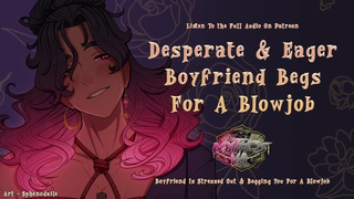 Stressed Out boyfriend Begs For A bj | [M4F] [Msub] [BFE] [Male Moaning] ASMR Audio Roleplay