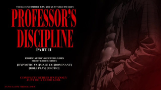 PROFESSOR'S DISCIPLINE PART II : EROTIC AUDIO STORY DOM MALE VOICE HYPNOTIC