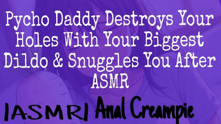 Pycho Daddy Destroys Your Holes With Your Biggest Dildo & Snuggles You After ASMR