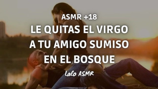 [ASMR +18] Le quitas el virgo a tu amigo sumiso en el bosque ???? @laloasmr